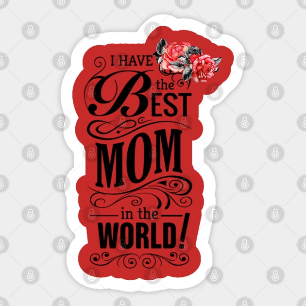 I have the best mom in the world Sticker by The Pharaohs